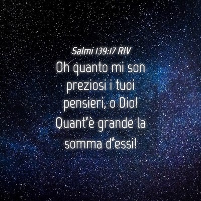 Picture 04 - Salmi 139:17 RIV - Oh quanto mi son preziosi i tuoi pensieri, o Dio! - Bible Verse Picture