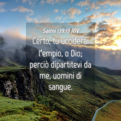 Picture 04 - Salmi 139:19 RIV - Certo, tu ucciderai l’empio, o Dio; perciò - Bible Verse Picture