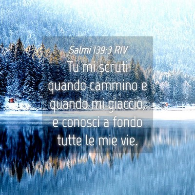 Picture 04 - Salmi 139:3 RIV - Tu mi scruti quando cammino e quando mi giaccio, - Bible Verse Picture