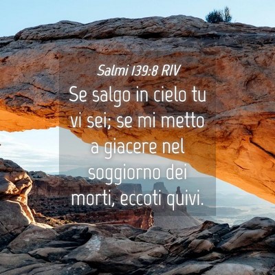 Picture 04 - Salmi 139:8 RIV - Se salgo in cielo tu vi sei; se mi metto a - Bible Verse Picture