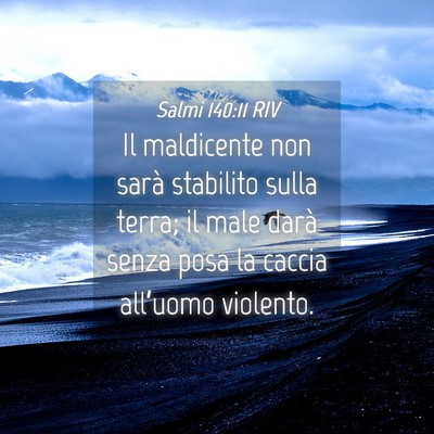 Picture 04 - Salmi 140:11 RIV - Il maldicente non sarà stabilito sulla terra; il - Bible Verse Picture