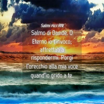 Picture 04 - Salmi 141:1 RIV - Salmo di Davide. O Eterno io t’invoco; - Bible Verse Picture