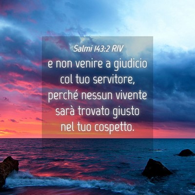 Picture 04 - Salmi 143:2 RIV - e non venire a giudicio col tuo servitore, - Bible Verse Picture