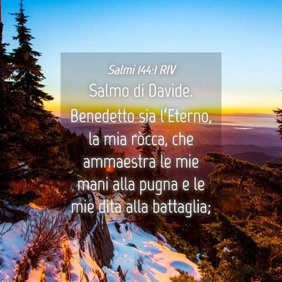 Picture 04 - Salmi 144:1 RIV - Salmo di Davide. Benedetto sia l’Eterno, la mia - Bible Verse Picture