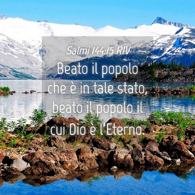 Picture 04 - Salmi 144:15 RIV - Beato il popolo che è in tale stato, beato il - Bible Verse Picture