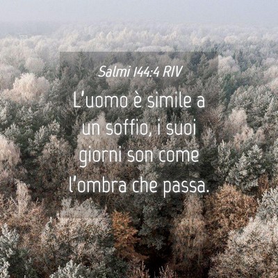 Picture 04 - Salmi 144:4 RIV - L’uomo è simile a un soffio, i suoi giorni son - Bible Verse Picture