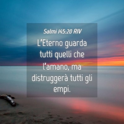 Picture 04 - Salmi 145:20 RIV - L’Eterno guarda tutti quelli che l’amano, ma - Bible Verse Picture