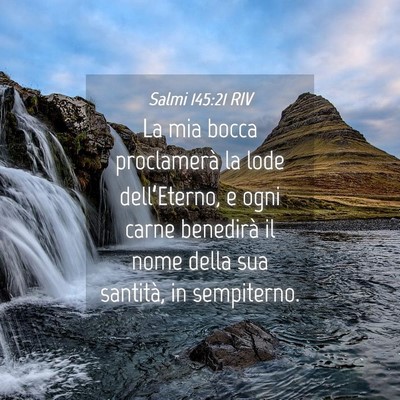 Picture 04 - Salmi 145:21 RIV - La mia bocca proclamerà la lode dell’Eterno, e - Bible Verse Picture