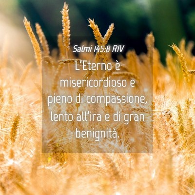 Picture 04 - Salmi 145:8 RIV - L’Eterno è misericordioso e pieno di - Bible Verse Picture