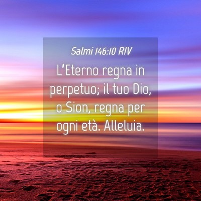Picture 04 - Salmi 146:10 RIV - L’Eterno regna in perpetuo; il tuo Dio, o Sion, - Bible Verse Picture