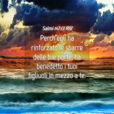 Picture 04 - Salmi 147:13 RIV - Perch’egli ha rinforzato le sbarre delle tue - Bible Verse Picture
