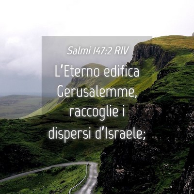 Picture 04 - Salmi 147:2 RIV - L’Eterno edifica Gerusalemme, raccoglie i - Bible Verse Picture