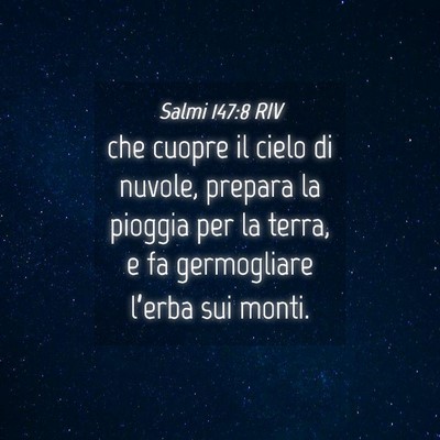 Picture 04 - Salmi 147:8 RIV - che cuopre il cielo di nuvole, prepara la pioggia - Bible Verse Picture