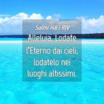 Picture 04 - Salmi 148:1 RIV - Alleluia. Lodate l’Eterno dai cieli, lodatelo - Bible Verse Picture