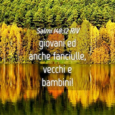 Picture 04 - Salmi 148:12 RIV - giovani ed anche fanciulle, vecchi e - Bible Verse Picture