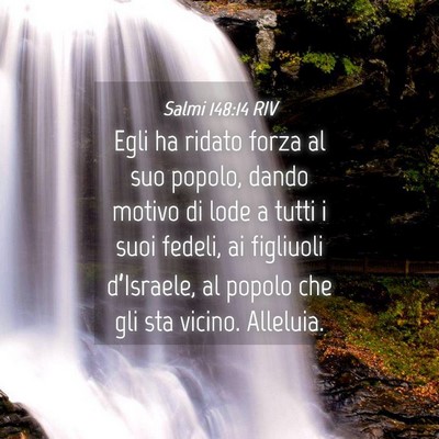 Picture 04 - Salmi 148:14 RIV - Egli ha ridato forza al suo popolo, dando motivo - Bible Verse Picture