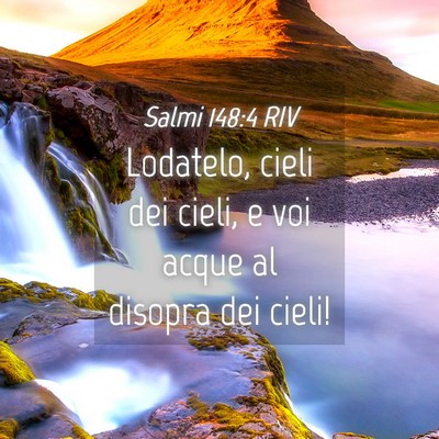 Picture 04 - Salmi 148:4 RIV - Lodatelo, cieli dei cieli, e voi acque al disopra - Bible Verse Picture