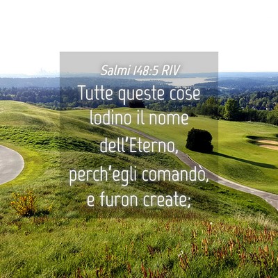 Picture 04 - Salmi 148:5 RIV - Tutte queste cose lodino il nome dell’Eterno, - Bible Verse Picture