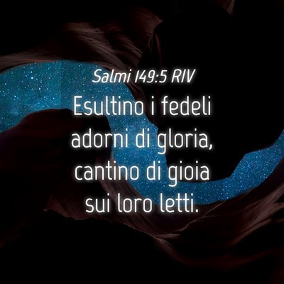 Picture 04 - Salmi 149:5 RIV - Esultino i fedeli adorni di gloria, cantino di - Bible Verse Picture