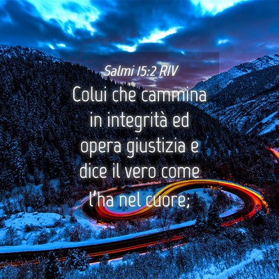 Picture 04 - Salmi 15:2 RIV - Colui che cammina in integrità ed opera - Bible Verse Picture