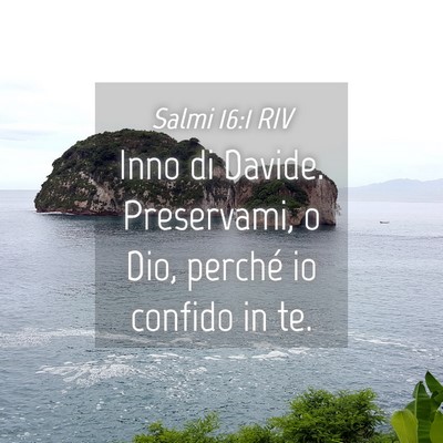 Picture 04 - Salmi 16:1 RIV - Inno di Davide. Preservami, o Dio, perché io - Bible Verse Picture