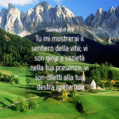 Picture 04 - Salmi 16:11 RIV - Tu mi mostrerai il sentiero della vita; vi son - Bible Verse Picture