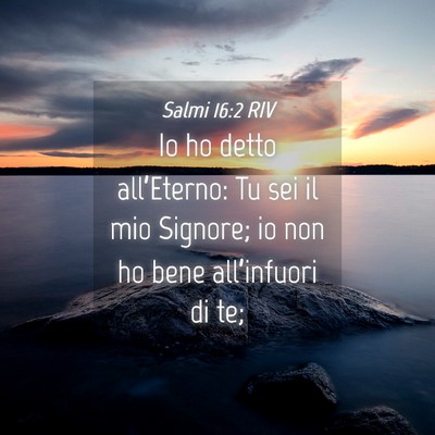 Picture 04 - Salmi 16:2 RIV - Io ho detto all’Eterno: Tu sei il mio Signore; - Bible Verse Picture