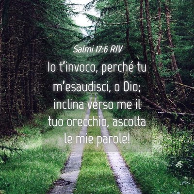 Picture 04 - Salmi 17:6 RIV - Io t’invoco, perché tu m’esaudisci, o Dio; - Bible Verse Picture