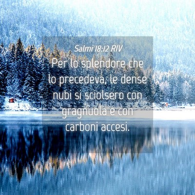 Picture 04 - Salmi 18:12 RIV - Per lo splendore che lo precedeva, le dense nubi - Bible Verse Picture