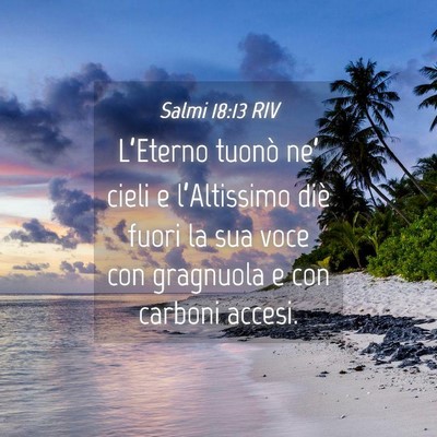 Picture 04 - Salmi 18:13 RIV - L’Eterno tuonò ne’ cieli e l’Altissimo - Bible Verse Picture