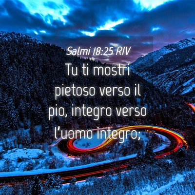 Picture 04 - Salmi 18:25 RIV - Tu ti mostri pietoso verso il pio, integro verso - Bible Verse Picture