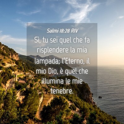 Picture 04 - Salmi 18:28 RIV - Sì, tu sei quel che fa risplendere la mia - Bible Verse Picture