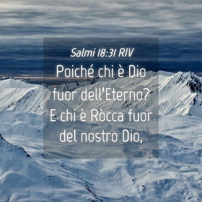 Picture 04 - Salmi 18:31 RIV - Poiché chi è Dio fuor dell’Eterno? E chi è - Bible Verse Picture