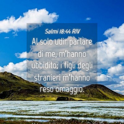 Picture 04 - Salmi 18:44 RIV - Al solo udir parlare di me, m’hanno ubbidito; i - Bible Verse Picture