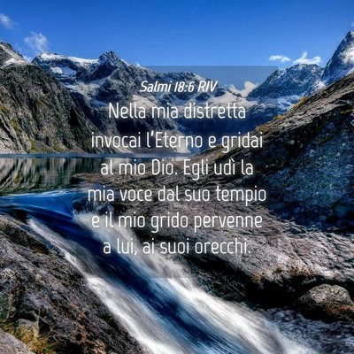 Picture 04 - Salmi 18:6 RIV - Nella mia distretta invocai l’Eterno e gridai - Bible Verse Picture