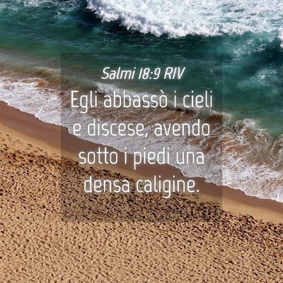 Picture 04 - Salmi 18:9 RIV - Egli abbassò i cieli e discese, avendo sotto i - Bible Verse Picture