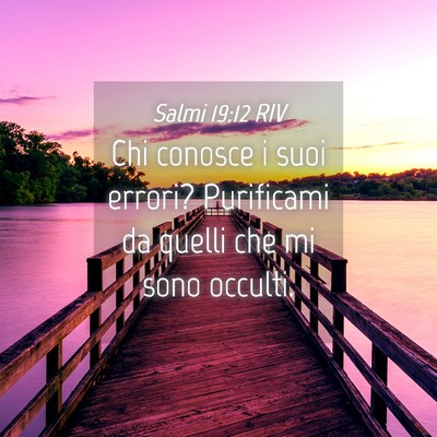 Picture 04 - Salmi 19:12 RIV - Chi conosce i suoi errori? Purificami da quelli - Bible Verse Picture