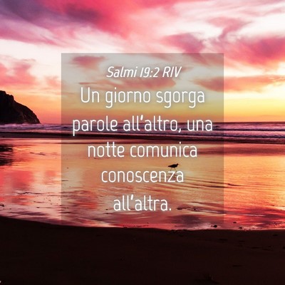 Picture 04 - Salmi 19:2 RIV - Un giorno sgorga parole all’altro, una notte - Bible Verse Picture