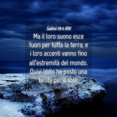 Picture 04 - Salmi 19:4 RIV - Ma il loro suono esce fuori per tutta la terra, e - Bible Verse Picture