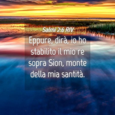 Picture 04 - Salmi 2:6 RIV - Eppure, dirà, io ho stabilito il mio re sopra - Bible Verse Picture