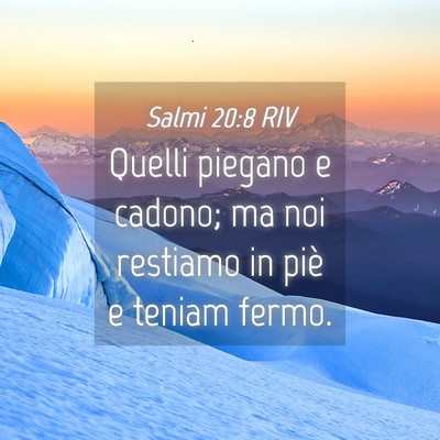 Picture 04 - Salmi 20:8 RIV - Quelli piegano e cadono; ma noi restiamo in piè - Bible Verse Picture