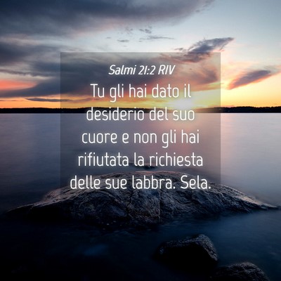 Picture 04 - Salmi 21:2 RIV - Tu gli hai dato il desiderio del suo cuore e non - Bible Verse Picture