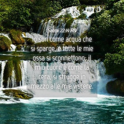 Picture 04 - Salmi 22:14 RIV - Io son come acqua che si sparge, e tutte le mie - Bible Verse Picture
