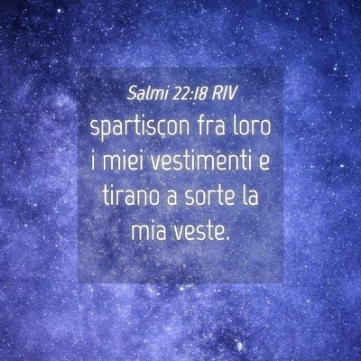 Picture 04 - Salmi 22:18 RIV - spartiscon fra loro i miei vestimenti e tirano a - Bible Verse Picture