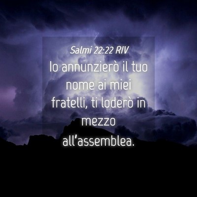 Picture 04 - Salmi 22:22 RIV - Io annunzierò il tuo nome ai miei fratelli, ti - Bible Verse Picture