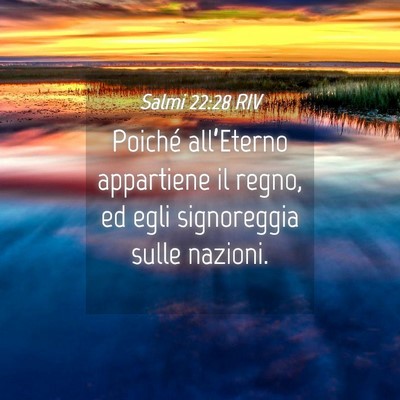 Picture 04 - Salmi 22:28 RIV - Poiché all’Eterno appartiene il regno, ed egli - Bible Verse Picture