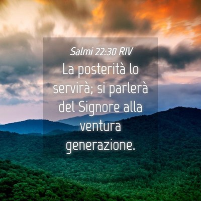 Picture 04 - Salmi 22:30 RIV - La posterità lo servirà; si parlerà del - Bible Verse Picture