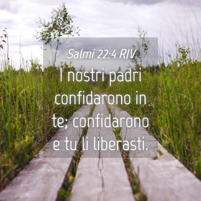 Picture 04 - Salmi 22:4 RIV - I nostri padri confidarono in te; confidarono e - Bible Verse Picture