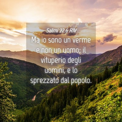 Picture 04 - Salmi 22:6 RIV - Ma io sono un verme e non un uomo; il vituperio - Bible Verse Picture