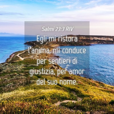 Picture 04 - Salmi 23:3 RIV - Egli mi ristora l’anima, mi conduce per - Bible Verse Picture